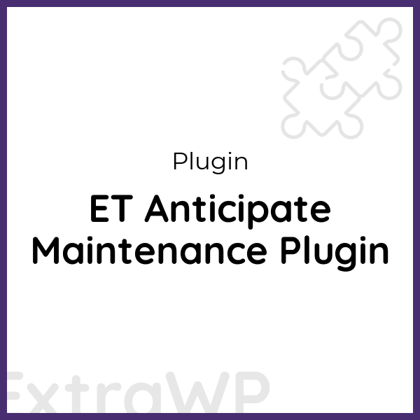 ET Anticipate Maintenance Plugin