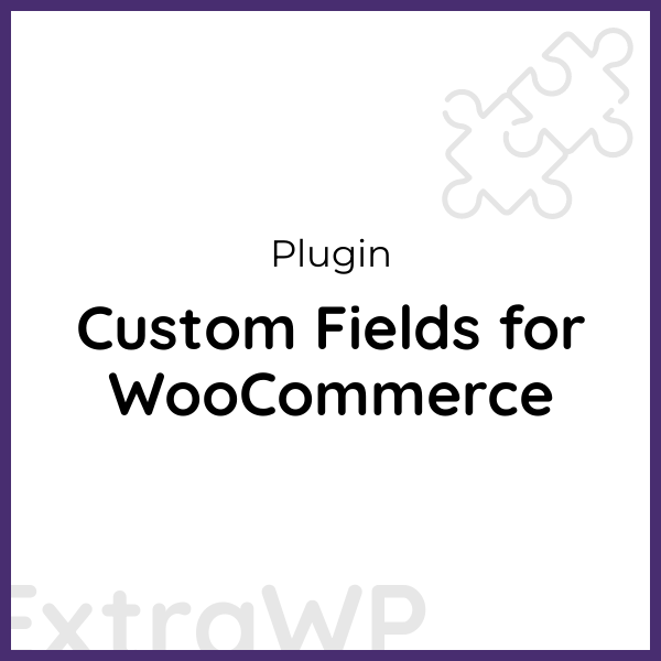Custom Fields for WooCommerce