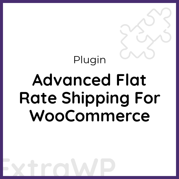 Advanced Flat Rate Shipping For WooCommerce