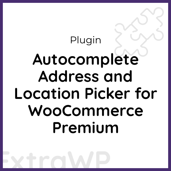 Autocomplete Address and Location Picker for WooCommerce Premium