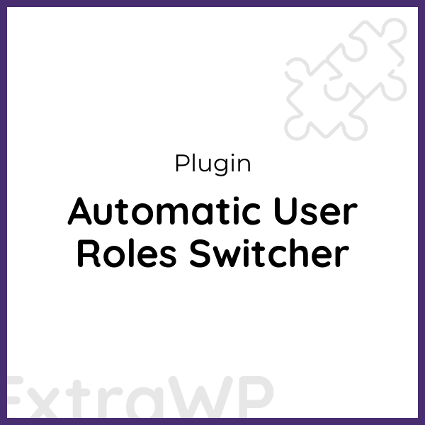 Automatic User Roles Switcher