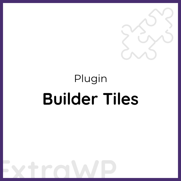 Builder Tiles