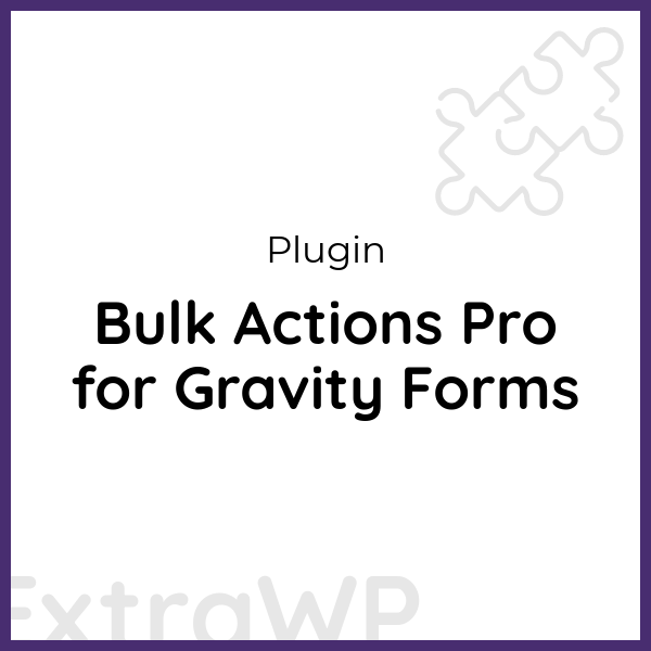 Bulk Actions Pro for Gravity Forms