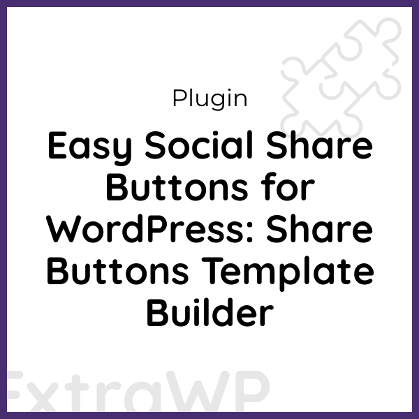 Easy Social Share Buttons for WordPress: Share Buttons Template Builder