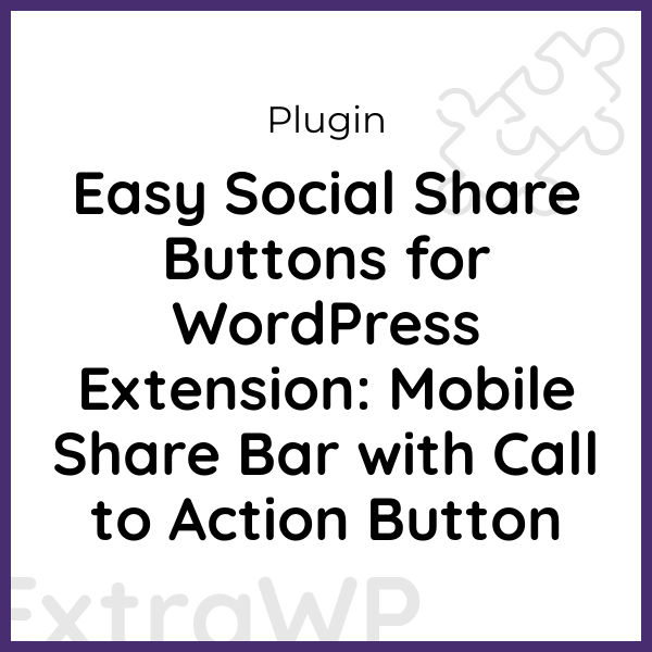 Easy Social Share Buttons for WordPress Extension: Mobile Share Bar with Call to Action Button Easy Social Share Buttons for WordPress Extension: Mobile Share Bar with Call to Action Button