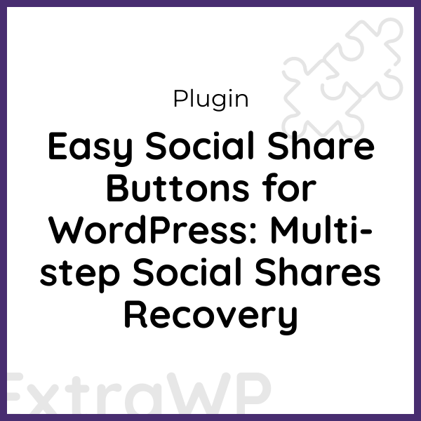 Easy Social Share Buttons for WordPress: Multi-step Social Shares Recovery