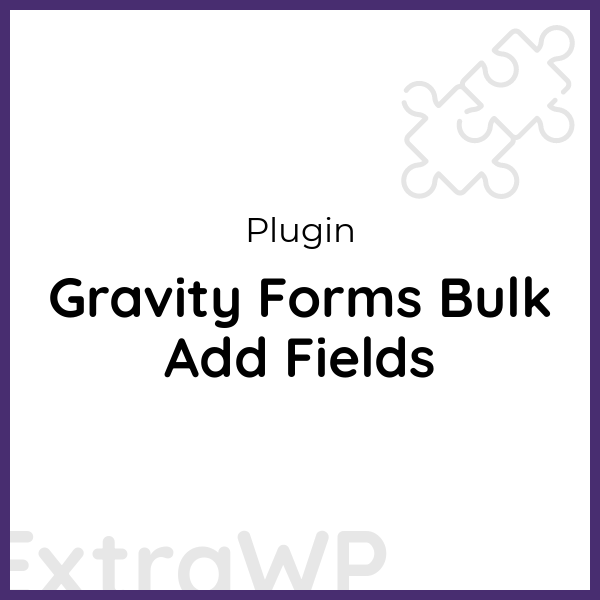 Gravity Forms Bulk Add Fields