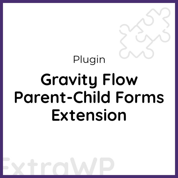 Gravity Flow Parent-Child Forms Extension