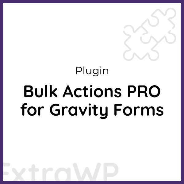 Bulk Actions PRO for Gravity Forms