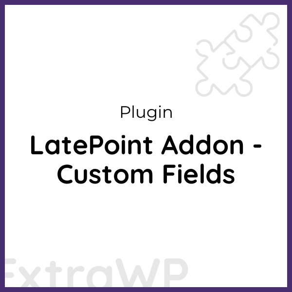 LatePoint Addon - Custom Fields