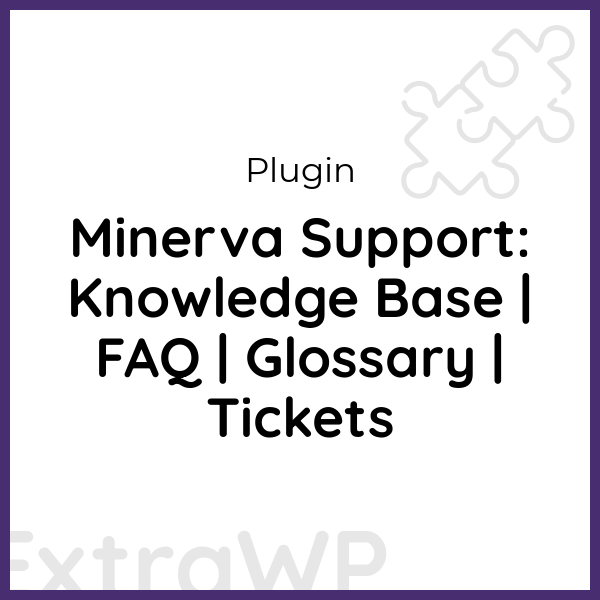 Minerva Support: Knowledge Base | FAQ | Glossary | Tickets