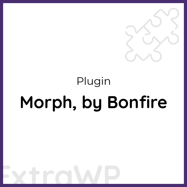 Morph, by Bonfire