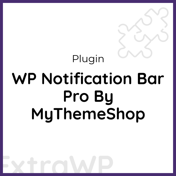 WP Notification Bar Pro By MyThemeShop