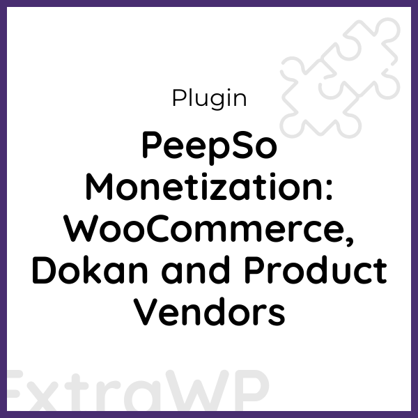 PeepSo Monetization: WooCommerce, Dokan and Product Vendors