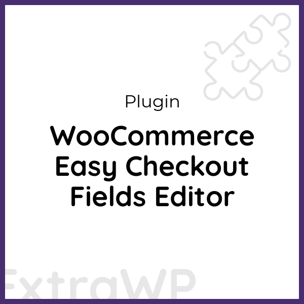 WooCommerce Easy Checkout Fields Editor