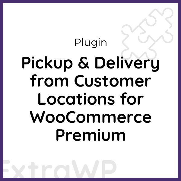 Pickup & Delivery from Customer Locations for WooCommerce Premium