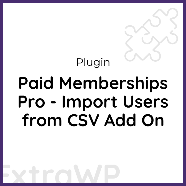 Paid Memberships Pro - Import Users from CSV Add On