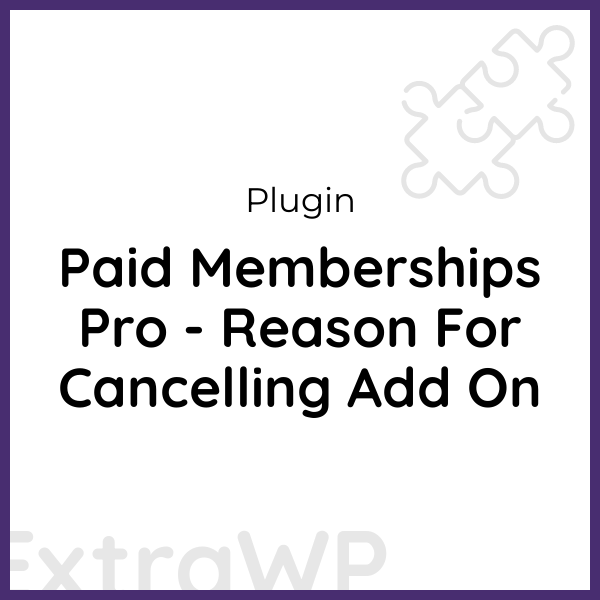 Paid Memberships Pro - Reason For Cancelling Add On