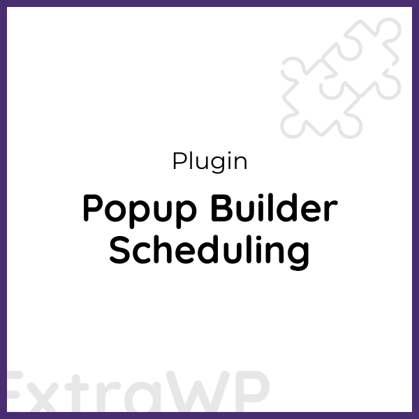 Popup Builder Scheduling