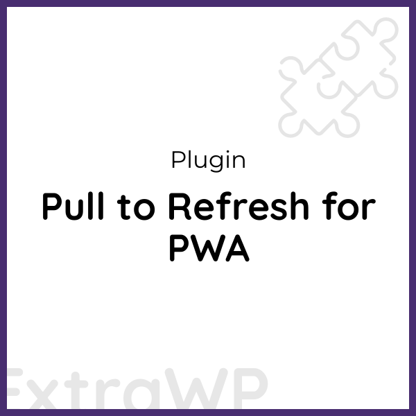 Pull to Refresh for PWA