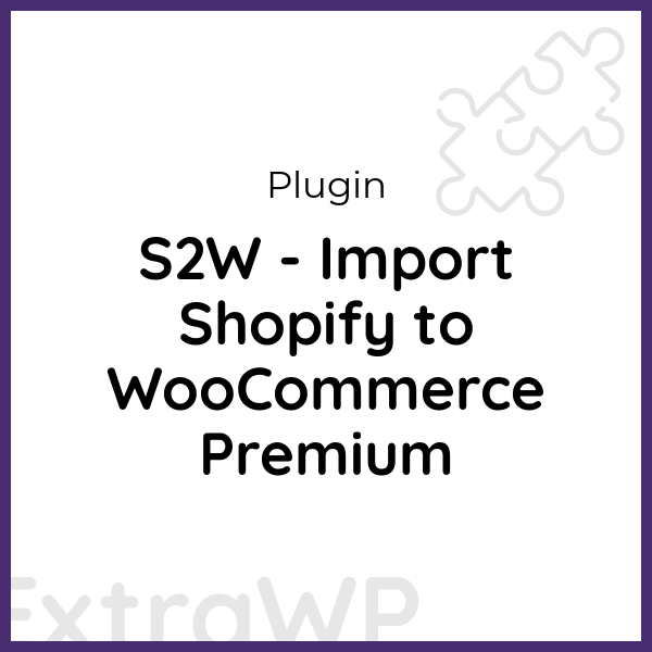 S2W - Import Shopify to WooCommerce Premium