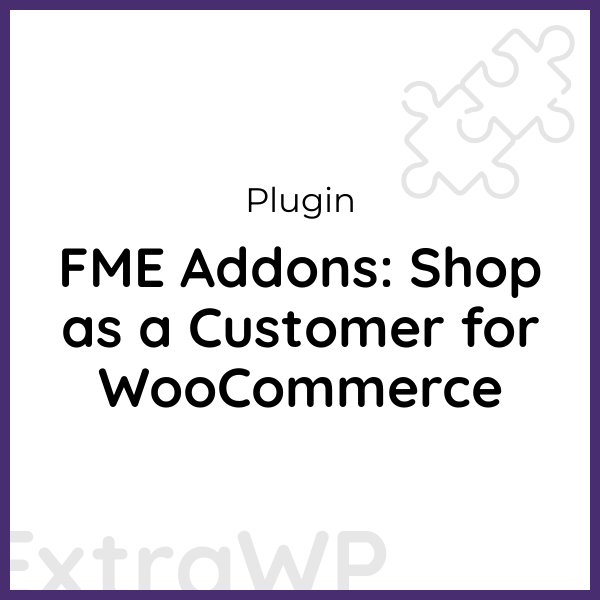 FME Addons: Shop as a Customer for WooCommerce