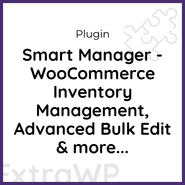 Smart Manager - WooCommerce Inventory Management, Advanced Bulk Edit & more...
