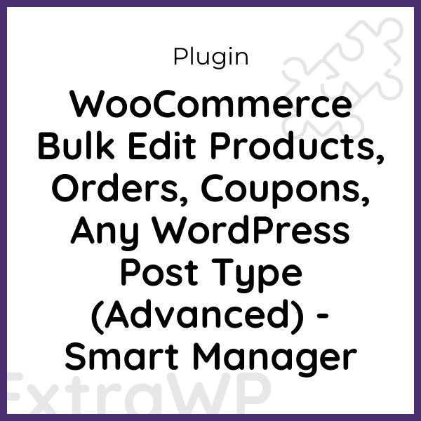 WooCommerce Bulk Edit Products, Orders, Coupons, Any WordPress Post Type (Advanced) - Smart Manager