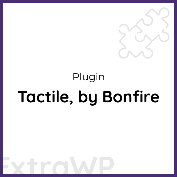 Tactile, by Bonfire