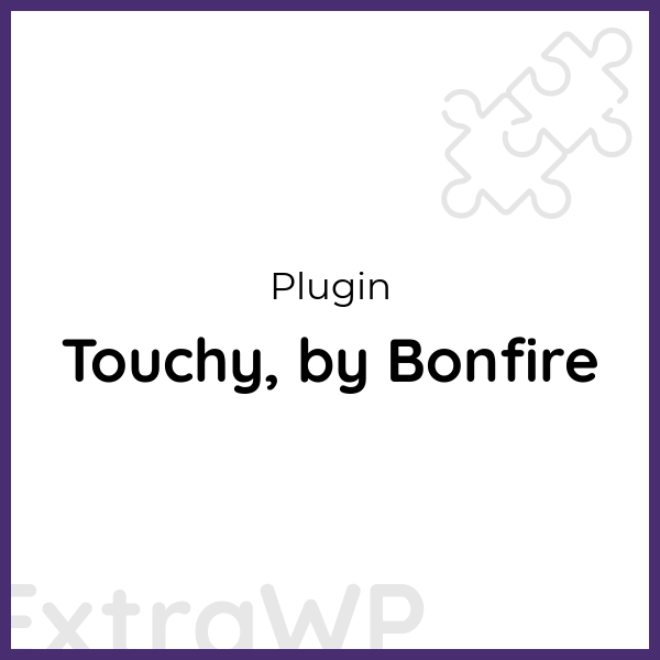 Touchy, by Bonfire