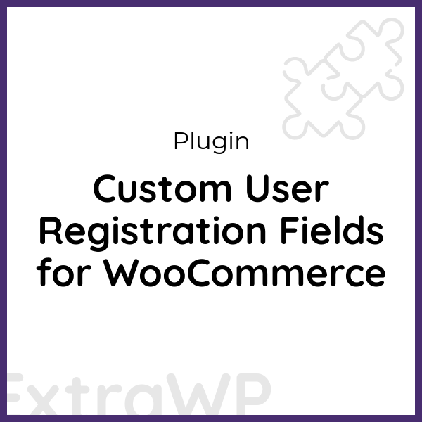 Custom User Registration Fields for WooCommerce