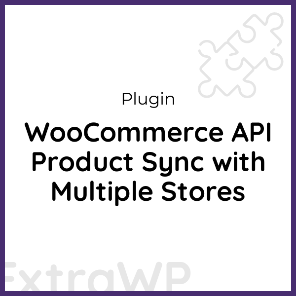 WooCommerce API Product Sync with Multiple Stores