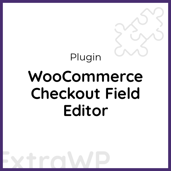 WooCommerce Checkout Field Editor