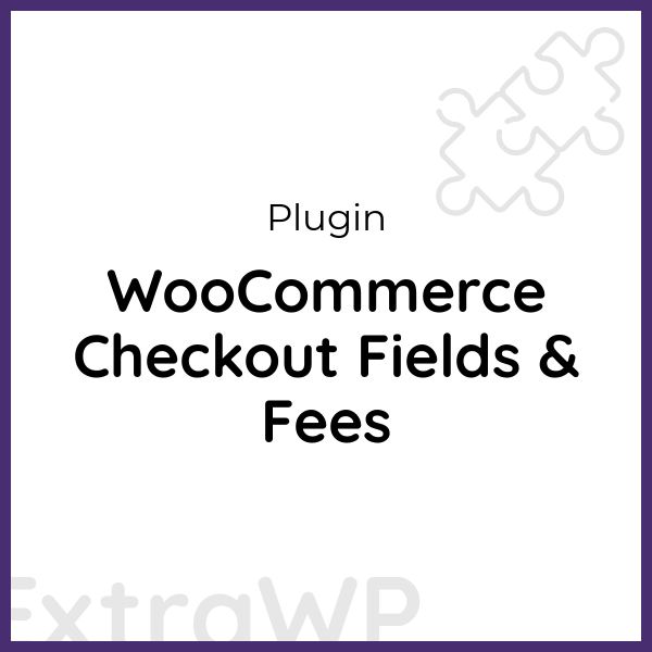 WooCommerce Checkout Fields & Fees