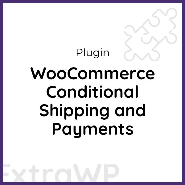 WooCommerce Conditional Shipping and Payments