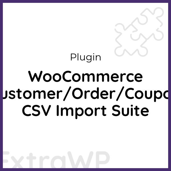 WooCommerce Customer/Order/Coupon CSV Import Suite