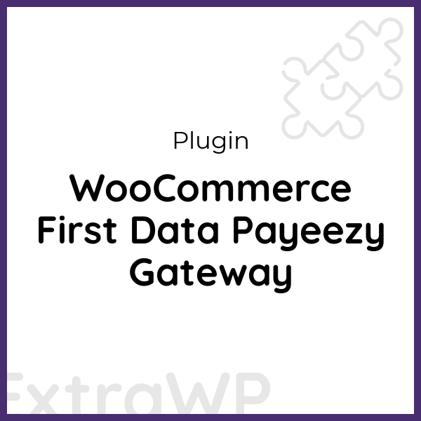 WooCommerce First Data Payeezy Gateway