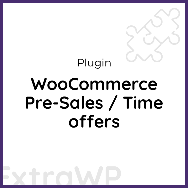 WooCommerce Pre-Sales / Time offers