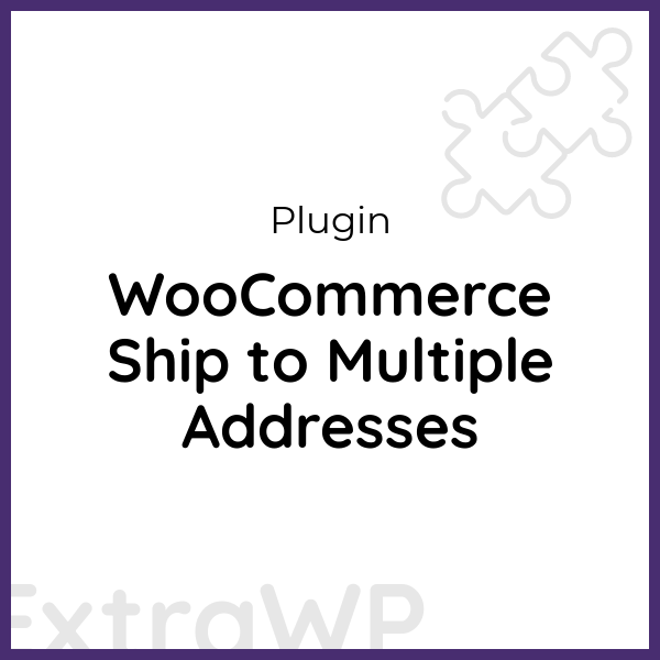 WooCommerce Ship to Multiple Addresses