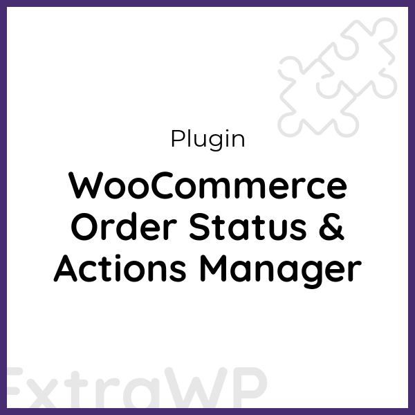 WooCommerce Order Status & Actions Manager