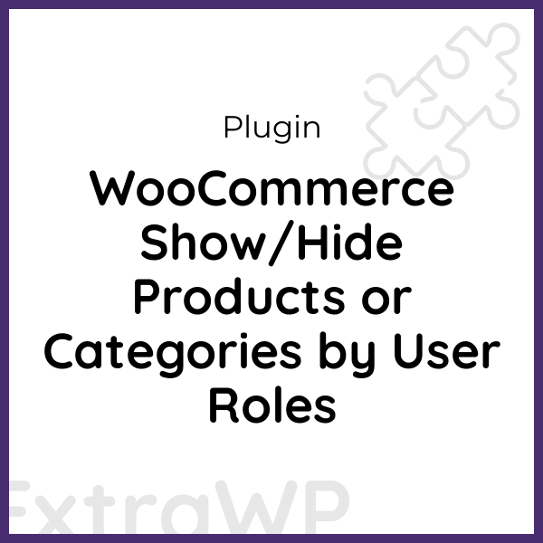 WooCommerce Show/Hide Products or Categories by User Roles