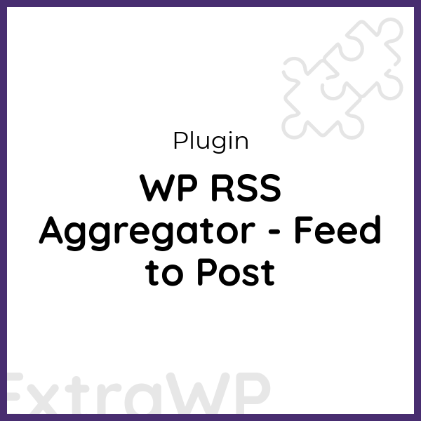 WP RSS Aggregator - Feed to Post