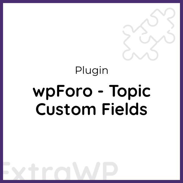 wpForo - Topic Custom Fields