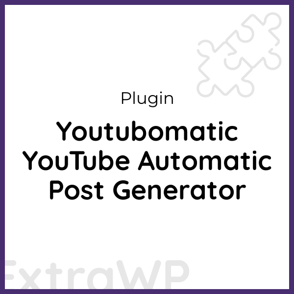 Youtubomatic YouTube Automatic Post Generator